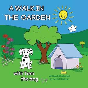 A WALK IN THE GARDEN with Tom the dog by Patrick Sullivan