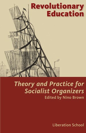Revolutionary Education: Theory and Practice for Socialist Organizers by Nino Brown, Party for Socialism and Liberation