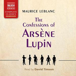 The Confessions of Arsène Lupin by Maurice Leblanc