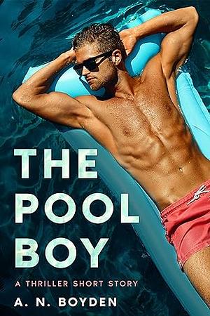 The Pool Boy by A.N. Boyden