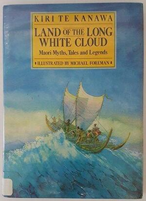 Land of the Long White Cloud: Maori Myths, Tales and Legends by Kiri Te Kanawa