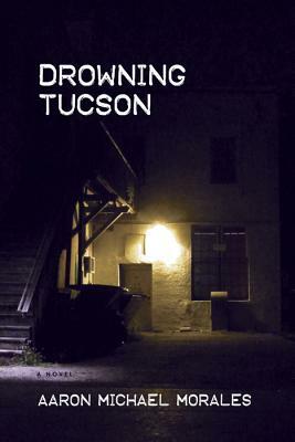 Drowning Tucson by Aaron Michael Morales