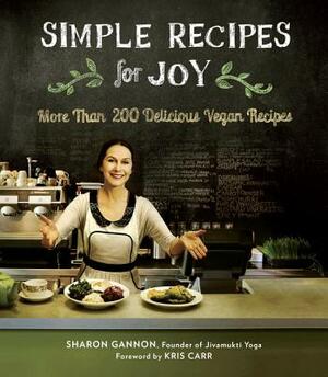 Simple Recipes for Joy: More Than 200 Delicious Vegan Recipes by Sharon Gannon