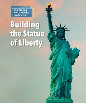Building the Statue of Liberty by Laura L. Sullivan