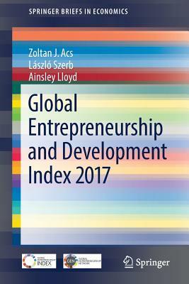 Global Entrepreneurship and Development Index 2017 by László Szerb, Zoltan J. Acs, Ainsley Lloyd