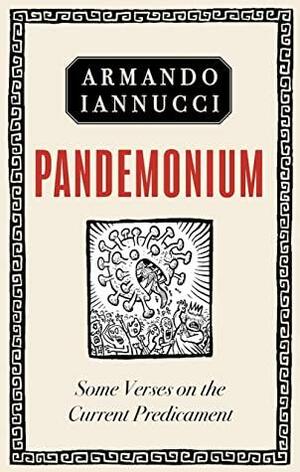 Pandemonium: Some verses on the Current Predicament by Armando Iannucci