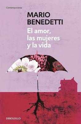 El Amor, Las Mujeres Y La Vida by Mario Benedetti