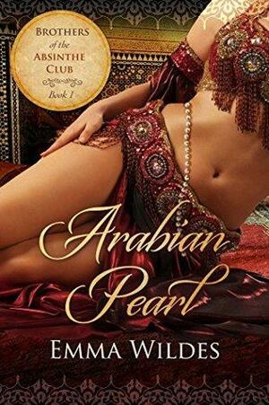 Arabian Pearl: Brothers of the Absinthe Club Book 1 by Emma Wildes