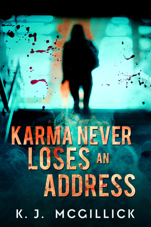 Karma Never Loses an Address by K.J. McGillick