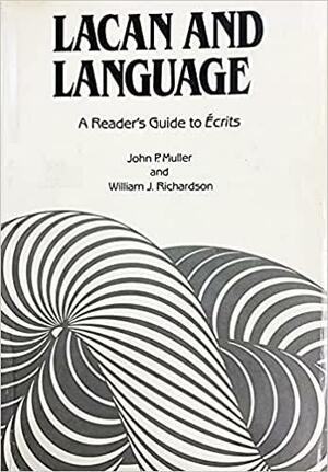 Lacan and Language: A Reader's Guide to Ecrits by John P. Muller, William J. Richardson