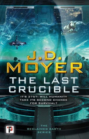 The Last Crucible by J.D. Moyer