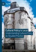 Cultural Policy is Local: Understanding Cultural Policy as Situated Practice by Victoria Durrer, David Stevenson, Abigail Gilmore, Leila Jancovich