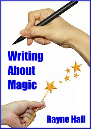 Writing about Magic by Rayne Hall