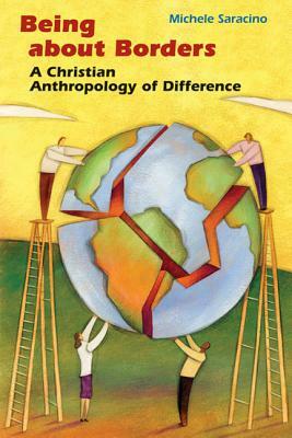 Being about Borders: A Christian Anthropology of Difference by Michele Saracino