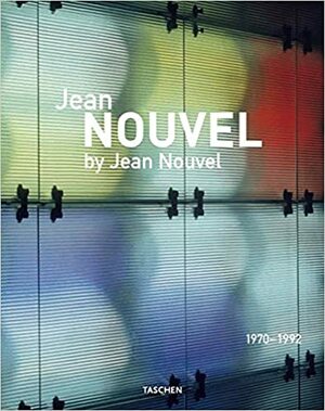 Jean Nouvel by Jean Nouvel: Complete Works 1970-2008 by Jean Nouvel, Jean Nouvel