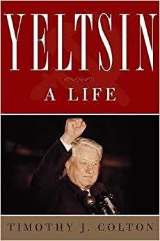 Yeltsin: A Political Life by Timothy J. Colton