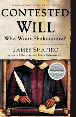 Contested Will: Who Wrote Shakespeare? by James Shapiro