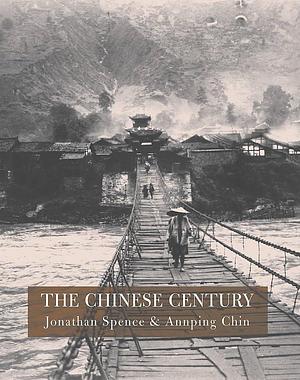 The Chinese Century : A Photographic History by Jonathan D. Spence, Jonathan D. Spence