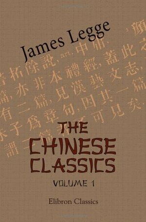 The Chinese Classics. With A Translation, Critical And Exegetical Notes, Prolegomena, And Copious Indexes: Volume 1. Confucian Analects, The Great Learning, And The Doctrine Of The Mean by James Legge