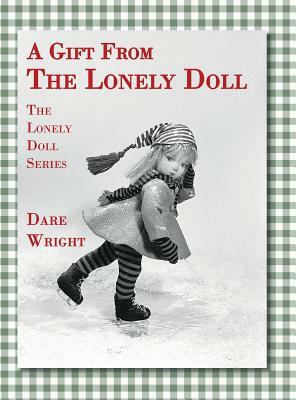 A Gift From The Lonely Doll: The Lonely Doll Series by Dare Wright