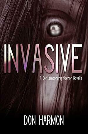 Invasive: A Contemporary Horror Novella by Don Harmon