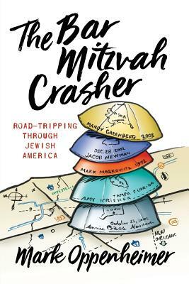 The Bar Mitzvah Crasher: Road-Tripping Through Jewish America by Mark Oppenheimer