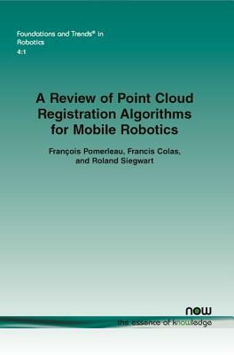 A Review of Point Cloud Registration Algorithms for Mobile Robotics by Francois Pomerleau, Roland Siegwart, Francis Colas