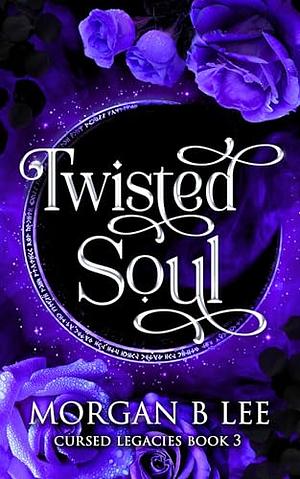 Twisted Soul by Morgan B. Lee