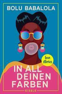 In all deinen Farben: Love Stories by Bolu Babalola