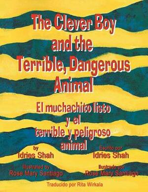 The Clever Boy and the Terrible, Dangerous Animal - El muchachito listo y el terrible y peligroso animal by Idries Shah