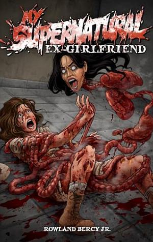 My Supernatural Ex-Girlfriend  by Rowland Bercy Jr.