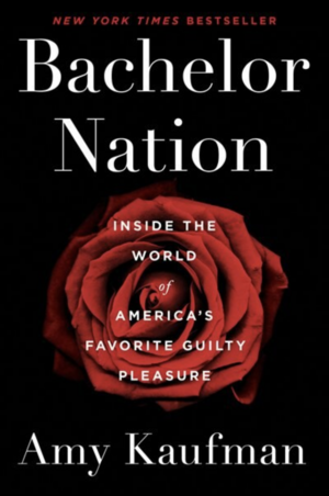 Bachelor Nation: Inside the World of America's Favorite Guilty Pleasure by Amy Kaufman