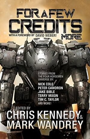 For a Few Credits More: More Stories from the Four Horsemen Universe by Chris Kennedy, Mark Wandrey, Peter Cawdron, Rob Howell, Corey Truax, Terry Mixon, J.R. Handley, Josh Hayes, Scott Moon, Tim C. Taylor
