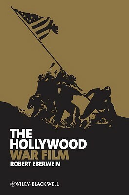 The Hollywood War Film by Robert Eberwein