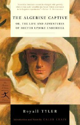 The Algerine Captive: Or, the Life and Adventures of Doctor Updike Underhill by Royall Tyler