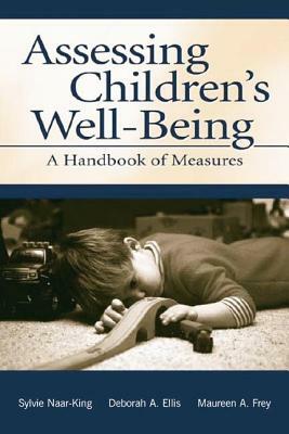 Assessing Children's Well-Being: A Handbook of Measures by Deborah A. Ellis, Sylvie Naar-King, Maureen a. Frey