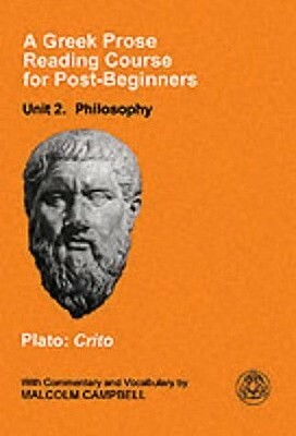 Crito (A Greek Prose Reading Course for Post-beginners, Unit 2: Philosophy) by Plato, Malcolm Campbell