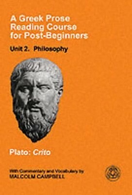 Crito (A Greek Prose Reading Course for Post-beginners, Unit 2: Philosophy) by Malcolm Campbell, Plato