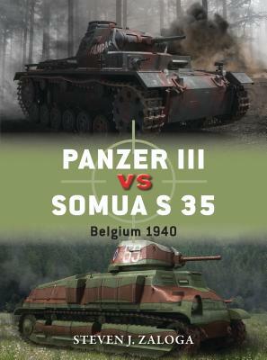 Panzer III Vs Somua S 35: Belgium 1940 by Steven J. Zaloga