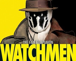 Watchmen: The Official Film Companion by Tyler Bates, Alex McDowell, Zach Snyder, Malin Akerman, Dave Gibbons, Matt Frewer, William Hoy, Peter Aperlo, Matthew Goode, Alan Moore, Patrick Wilson