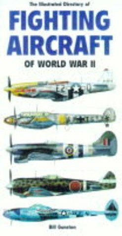 The Illustrated Directory Of Fighting Aircraft Of World War Ii by Bill Gunston