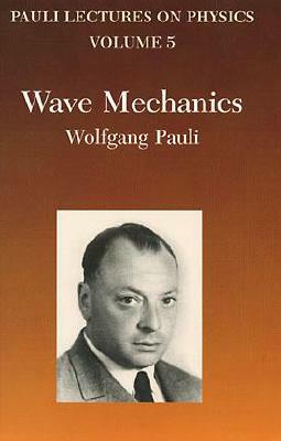 Wave Mechanics: Volume 5 of Pauli Lectures on Physics by Wolfgang Pauli
