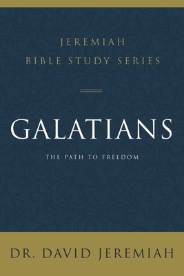 Galatians: The Path to Freedom by David Jeremiah