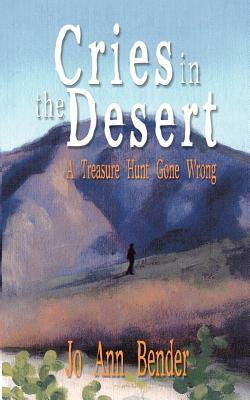 Cries in the Desert: A Treasure Hunt Gone Wrong by Jo Ann Bender