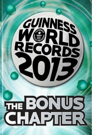 Guinness World Records 2013 Bonus Chapter by Guinness World Records