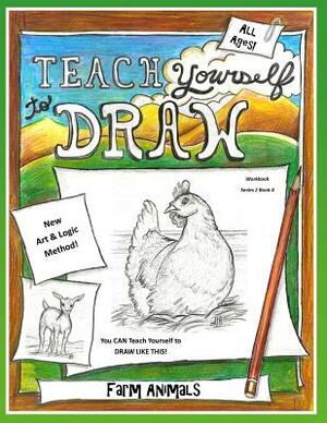 Teach Yourself to Draw - Farm Animals: For Artists and Animals Loves by Sarah Janisse Brown