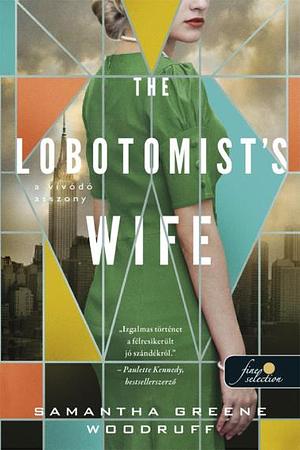 The Lobotomist's wife - A vívódó asszony by Samantha Greene Woodruff