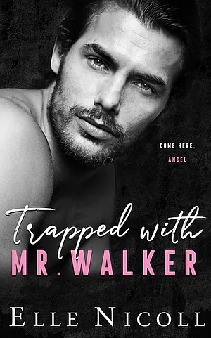Trapped with Mr. Walker by Elle Nicoll