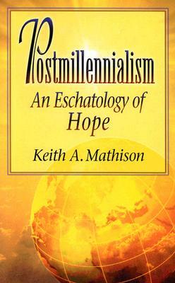 Postmillennialism by Keith A. Mathison, Mathison