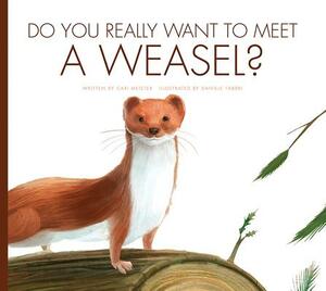 Do You Really Want to Meet a Weasel? by Carl Meister